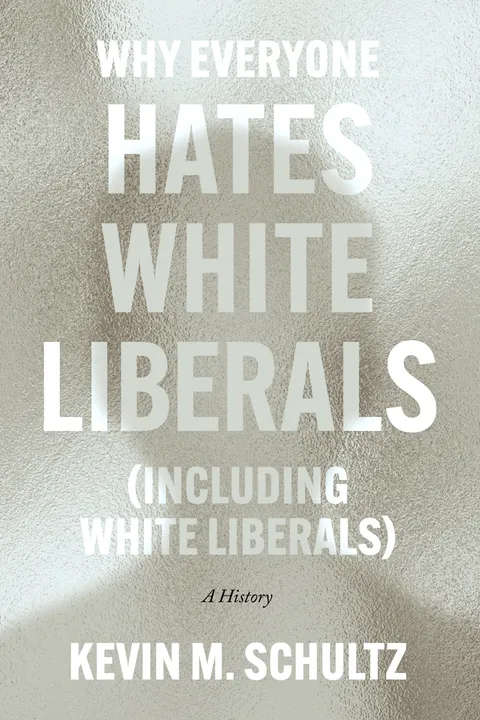 Cover of Why Everyone Hates White Liberals